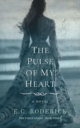 E-Book (epub) The Pulse of My Heart (The Taken Series, #3) von E. C. Roderick
