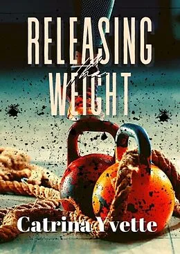 E-Book (epub) Releasing the Weight von Catrina Yvette