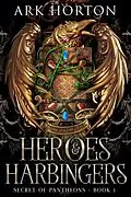 E-Book (epub) Heroes & Harbingers: An Adult Fantasy Academia Novel (Secret of Pantheons, #1) von A. R. K. Horton