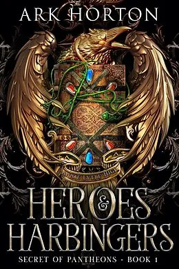 E-Book (epub) Heroes & Harbingers: An Adult Fantasy Academia Novel (Secret of Pantheons, #1) von A. R. K. Horton