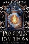 E-Book (epub) Portals & Pantheons (Secret of Pantheons, #2) von A. R. K. Horton