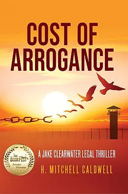 E-Book (epub) Cost of Arrogance: A Jake Clearwater Legal Thriller (Jake Clearwater Legal Thriller Series, #1) von H. Mitchell Caldwell