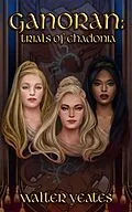 E-Book (epub) Ganoran: Trials of Chadonia von Walter Yeates