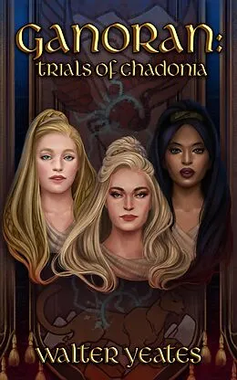 E-Book (epub) Ganoran: Trials of Chadonia von Walter Yeates
