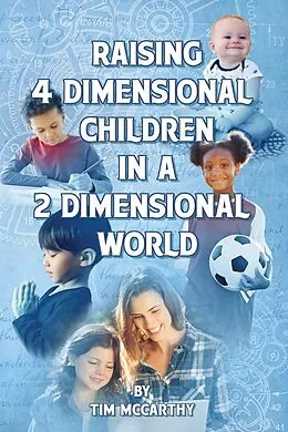 E-Book (epub) Raising 4 Dimensional Children in a 2 Dimensional World von Tim McCarthy