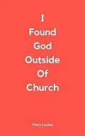 E-Book (epub) I Found God Outside of Church von Mary Louise