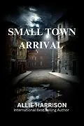 E-Book (epub) Small Town Arrival von Allie Harrison