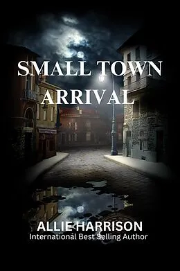 E-Book (epub) Small Town Arrival von Allie Harrison