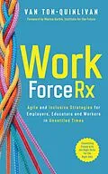 E-Book (epub) WorkforceRx: Agile and Inclusive Strategies for Employers, Educators and Workers in Unsettled Times von van Ton-Quinlivan
