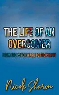E-Book (epub) The Life of an Overcomer: From the Psych Ward to the Pulpit von Nicole Sharon