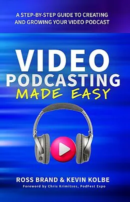 E-Book (epub) Video Podcasting Made Easy von Ross Brand, Kevin Kolbe