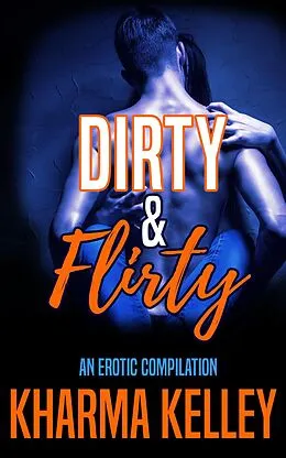 E-Book (epub) Dirty & Flirty von Kharma Kelley