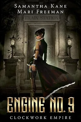 E-Book (epub) Engine No. 9 (Clockwork Empire) von Samantha Kane, Mari Freeman