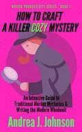 E-Book (epub) How to Craft a Killer Cozy Mystery (Writer Productivity Series, #1) von Andrea Johnson