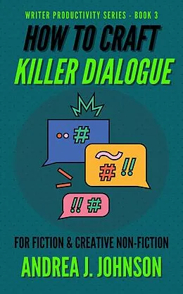 E-Book (epub) How to Craft Killer Dialogue for Fiction & Creative Non-Fiction (Writer Productivity Series, #3) von Andrea Johnson