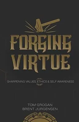 E-Book (epub) Forging Virtue von Tom Grogan, Brent Jurgensen