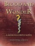 E-Book (epub) Blood and Wonder (Medicus Corpus, #1) von Kami Larsen