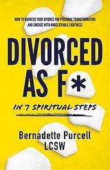 eBook (epub) Divorced As F* In Seven Spiritual Steps de Bernadette Purcell