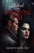 E-Book (epub) Sanguine Kiss (Lifeblood, #3) von Elizabeth Anne Grey