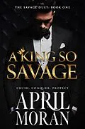 E-Book (epub) A King So Savage (The Savage Duet, #1) von April Moran
