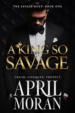 E-Book (epub) A King So Savage (The Savage Duet, #1) von April Moran