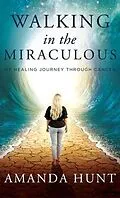 E-Book (epub) Walking in the Miraculous von Amanda Hunt