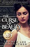 E-Book (epub) The Curse of Beauty (Ancient Legends, #1) von Lauren Lee Merewether
