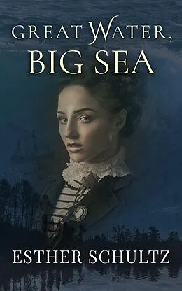 E-Book (epub) Great Water, Big Sea (Willow Bay Series, #1) von Esther Schultz
