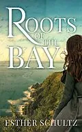 E-Book (epub) Roots of the Bay (Willow Bay Series, #3) von Esther Schultz