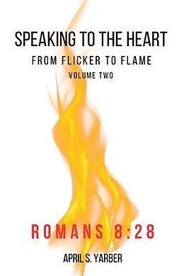 E-Book (epub) Speaking to the Heart from Flicker to Flame volume 2 Romans 8 von April S. Yarber