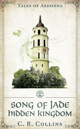 E-Book (epub) Song of Jade: Hidden Kingdom (Tales of Ardonna) von C. R. Collins