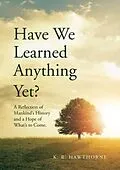 E-Book (epub) Have We Learned Anything Yet? von K. R. Hawthorne