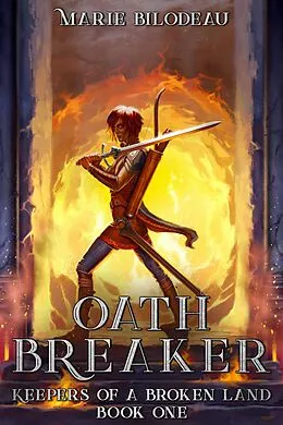 E-Book (epub) Oath Breaker (Keepers of a Broken Land, #1) von Marie Bilodeau