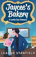 E-Book (epub) Jaycee's Bakery (A Larkin Bay Romance, #1) von Leanne Stanfield