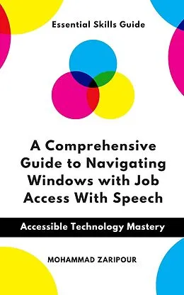 E-Book (epub) A Comprehensive Guide to Navigating Windows with Job Access with Speech von Mohammad Zaripour