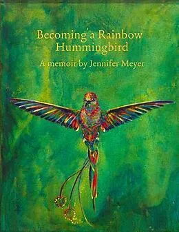 E-Book (epub) Becoming a Rainbow Hummingbird, A memoir von Jennifer Meyer
