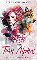 E-Book (epub) Fated to the Twin Alphas (The Last Seraphina, #3) von Stephanie Swann