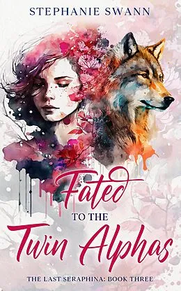 E-Book (epub) Fated to the Twin Alphas (The Last Seraphina, #3) von Stephanie Swann