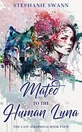 E-Book (epub) Mated to the Human Luna (The Last Seraphina, #4) von Stephanie Swann