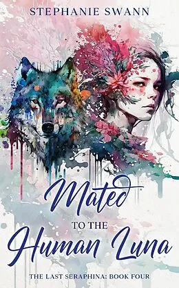 E-Book (epub) Mated to the Human Luna (The Last Seraphina, #4) von Stephanie Swann