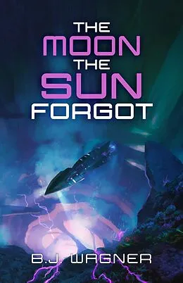 E-Book (epub) The Moon the Sun Forgot von B. J. Wagner