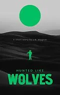 E-Book (epub) Hunted Like Wolves (The Wolves, #3) von J. B. Wagner