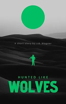 E-Book (epub) Hunted Like Wolves (The Wolves, #3) von J. B. Wagner