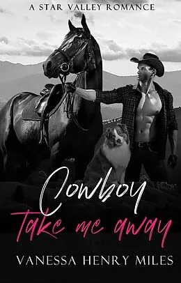 E-Book (epub) Cowboy Take Me Away (A Star Valley Romance) von Vanessa Henry Miles