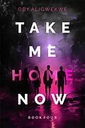 E-Book (epub) Take Me Home Now 4 von Oby Aligwekwe