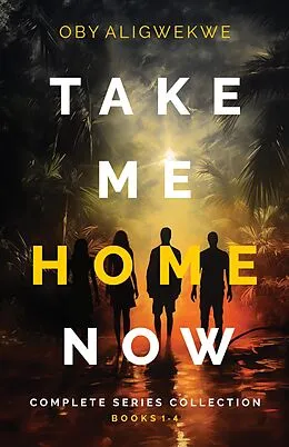 E-Book (epub) Take Me Home Now: The Complete Series Collection von Oby Aligwekwe