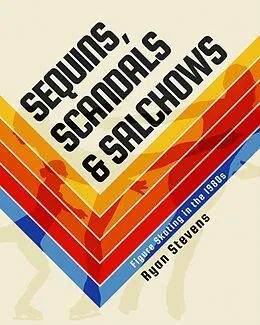 E-Book (epub) Sequins, Scandals & Salchows: Figure Skating in the 1980s von Ryan Stevens