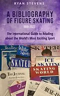 E-Book (epub) A Bibliography of Figure Skating von Ryan Stevens
