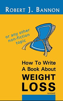 eBook (epub) How to Write a Book About Weight Loss de Robert J. Bannon