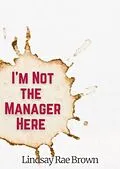 E-Book (epub) I'm Not the Manager Here von Lindsay Rae Brown